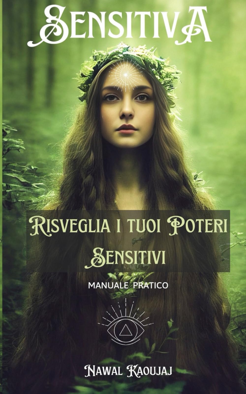 SENSITIVA: MANUALE PRATICO PER RISVEGLIARE I TUOI POTERI Religion & Esotericism