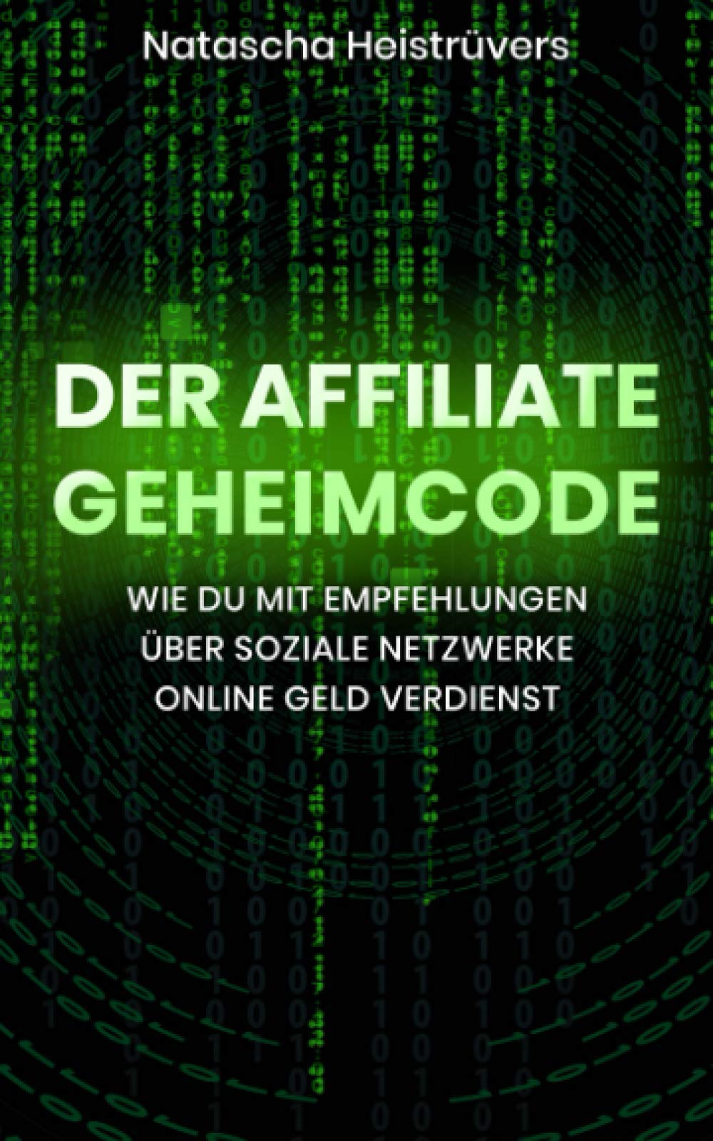 Der Affiliate Geheimcode: Wie du mit Empfehlungen über soziale Netzwerke online Geld verdienst Business, Finance & Career