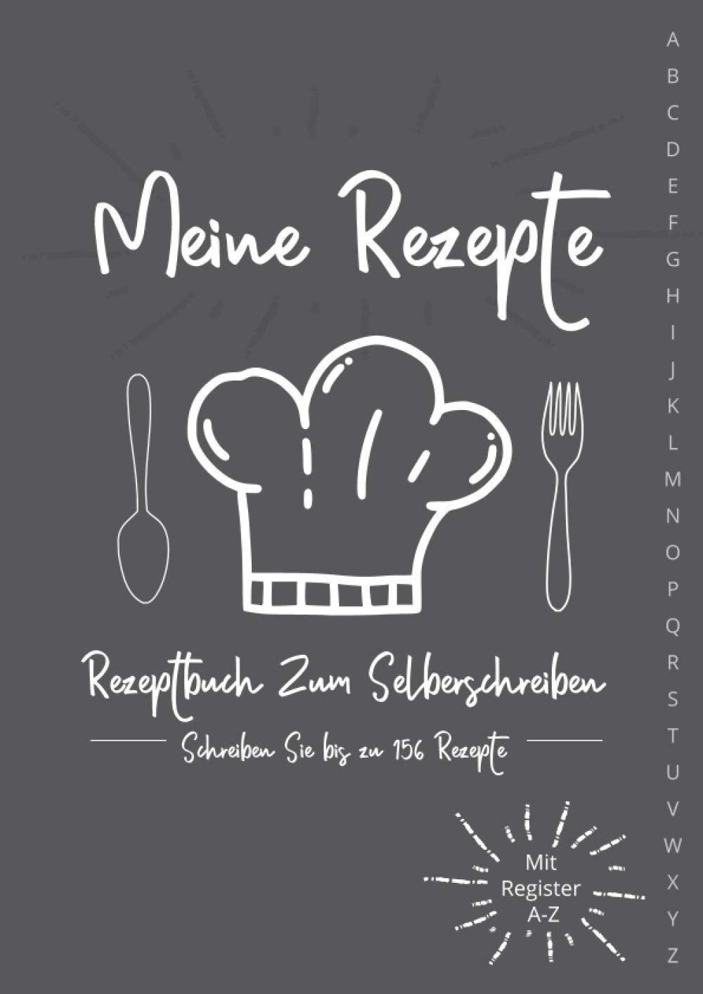 Meine Rezepte - Rezeptbuch Zum Selberschreiben - Schreiben Sie bis zu 156 Rezepte - Mit register A-Z - XXL A4 -: Blanko Kochbuch Mit Viele Notizen Für Ausfüllen Ihrer Cooking & Enjoying