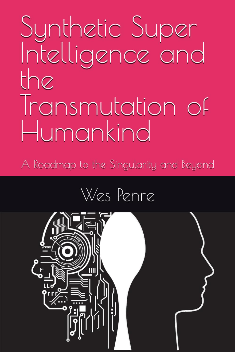 Synthetic Super Intelligence and the Transmutation of Humankind: A Roadmap to the Singularity and Beyond Computer Science