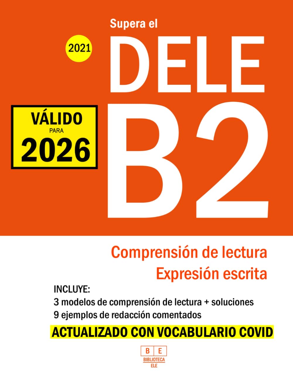 Supera el DELE B2 - 2021 - Comprensión de Lectura y Expresión Escrita: 3 modelos de Comprensión de Lectura y Expresión Escrita. 9 ejemplos de ... y glosario COVID-19. (Biblioteca ELE, Band 2) Foreign Languages ​​& Dictionaries