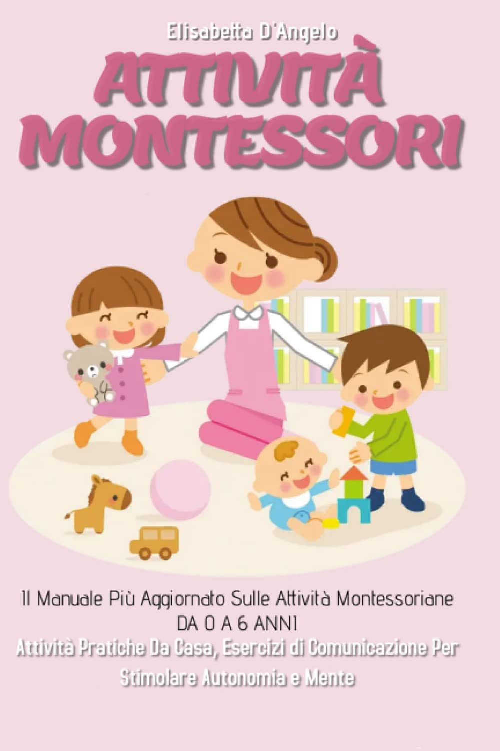 Attività Montessori 3.0; Il Manuale Più Aggiornato Sulle Attività Montessoriane DA 0 A 6 ANNI. Attività Pratiche Da Casa, Esercizi Di Comunicazione Per Stimolare Autonomia e Mente Photography