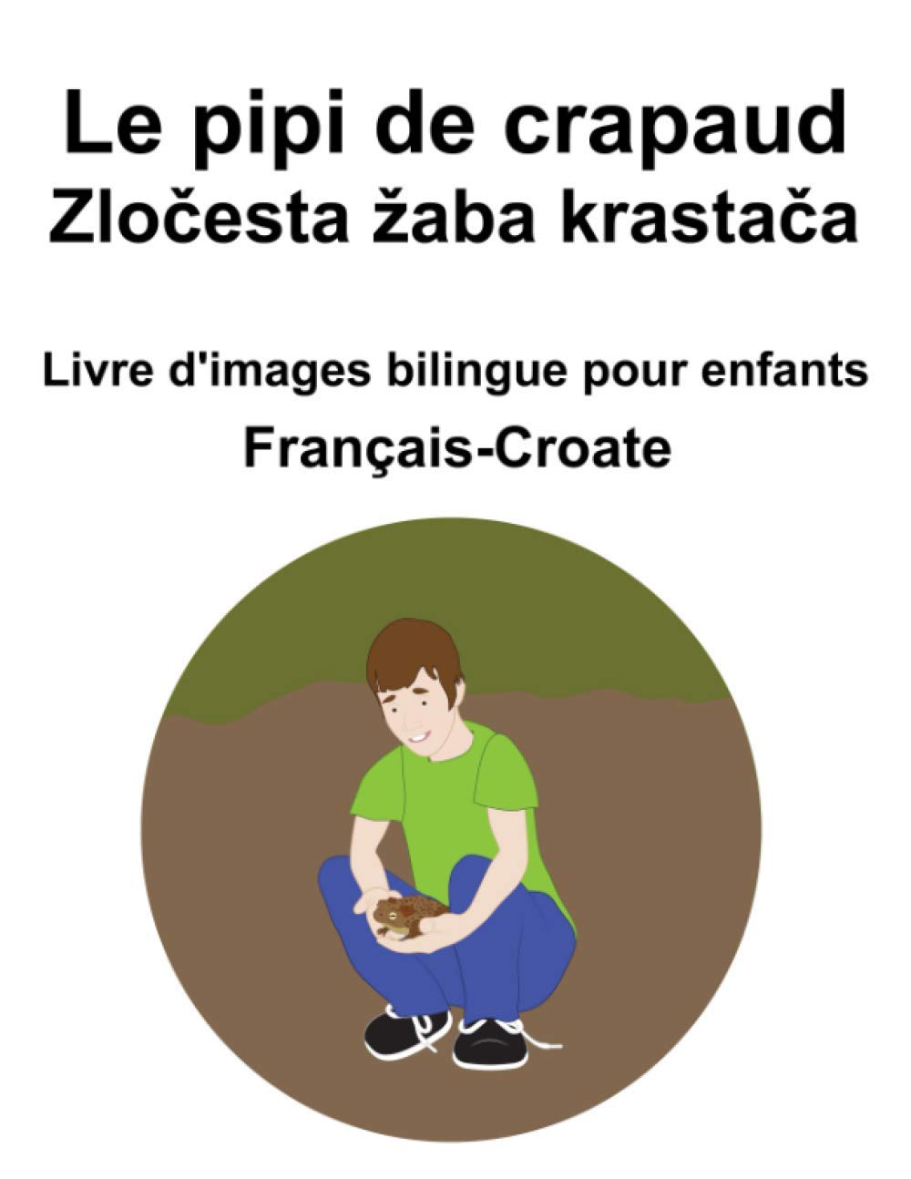 Français-Croate Le pipi de crapaud / Zločesta žaba krastača Livre d'images bilingue pour enfants book