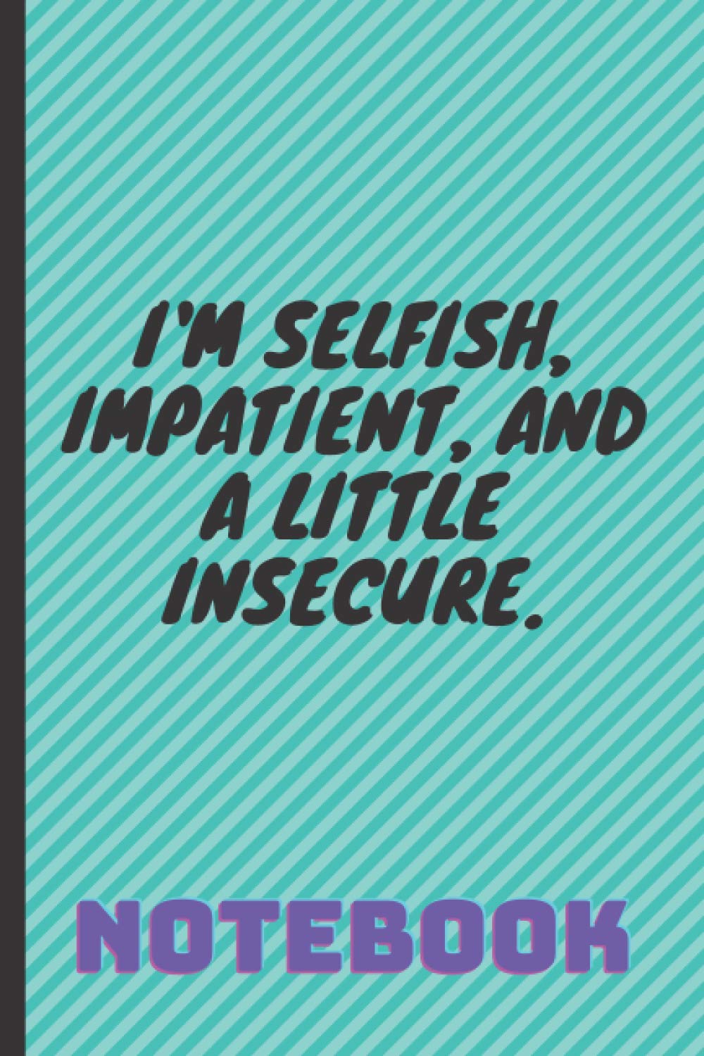 I'm selfish, impatient, and a little insecure.: Cute Notebook/ Journal Book to Write in, Lovely Lined Designed Interior (6” x 9”), 120 Pages Learning & Reference
