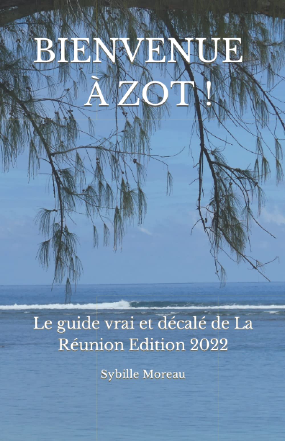 BIENVENUE A ZOT !: Le guide vrai et décalé de La Réunion Edition 2021 Travel