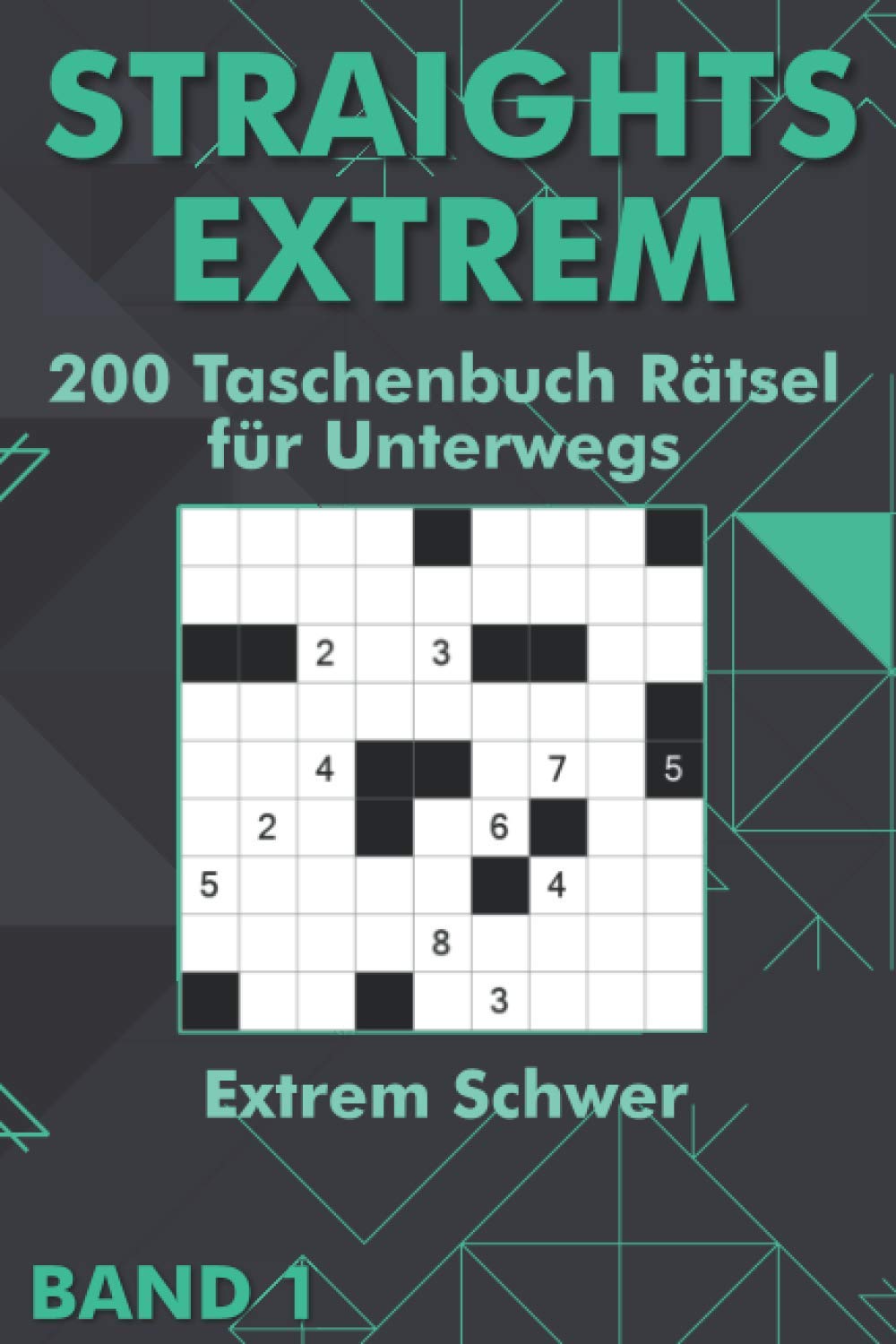 Straights Rätselbuch: 200 Extrem Schwere Str8ts Rätsel für Erfahren & Profis für Unterwegs im Taschenbuch (Extrem Straights Taschenbuch) Lifestyle