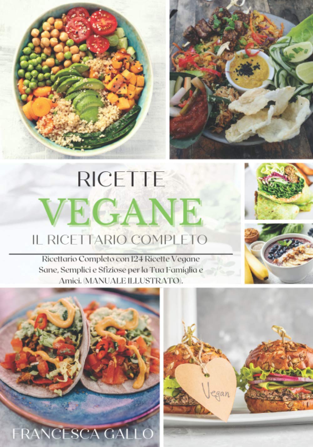 RICETTE VEGANE: Ricettario Completo con 124 Ricette Vegane Sane, Semplici per la Tua Famiglia e Amici. (MANUALE ILLUSTRATO). book