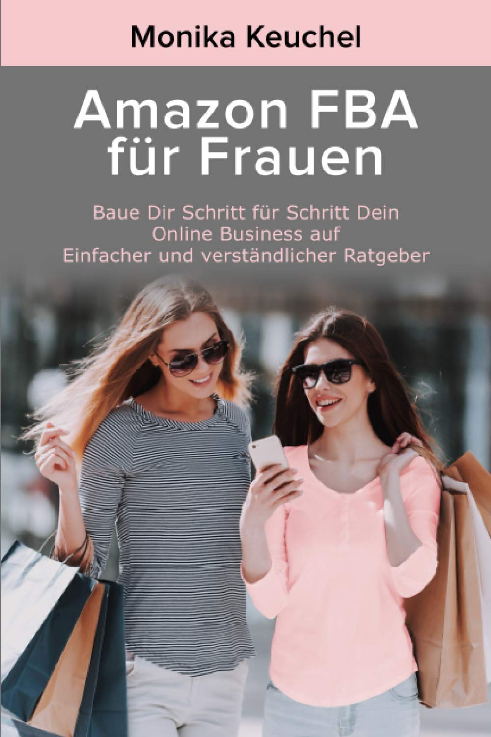 Amazon FBA für Frauen: Praxis Ratgeber zum Aufbau eines Online Business – Step by Step Guide deutsch – Erfolgreich auf Amazon verkaufen Business, Finance & Career