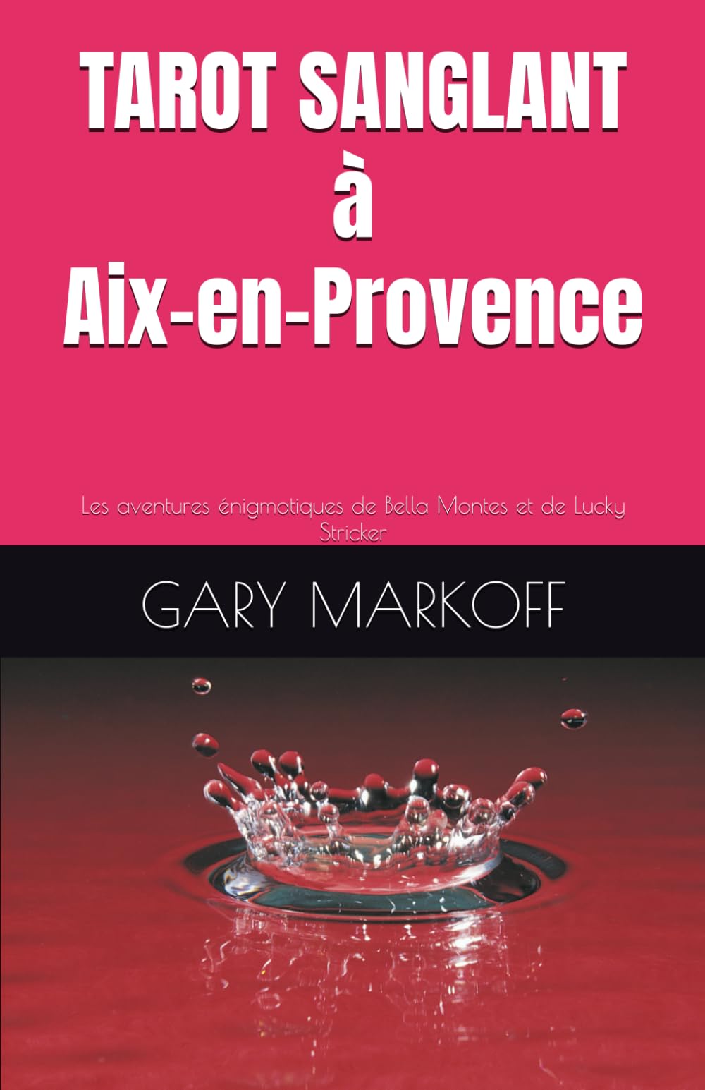 TAROT SANGLANT à Aix-en-Provence: Les aventures énigmatiques de Bella Montes et Lucky Stricker (LES AVENTURES ÉNIGMATIQUES DE BELLA MONTES ET DE LUCKY STRICKER, Band 1) Detective & CSI