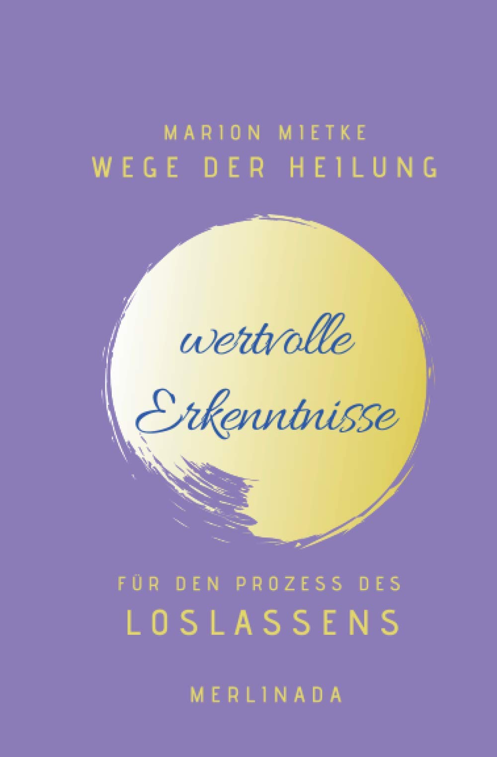 Wertvolle Erkenntnisse für den Prozess des Loslassens: Wege der Heilung Lifestyle