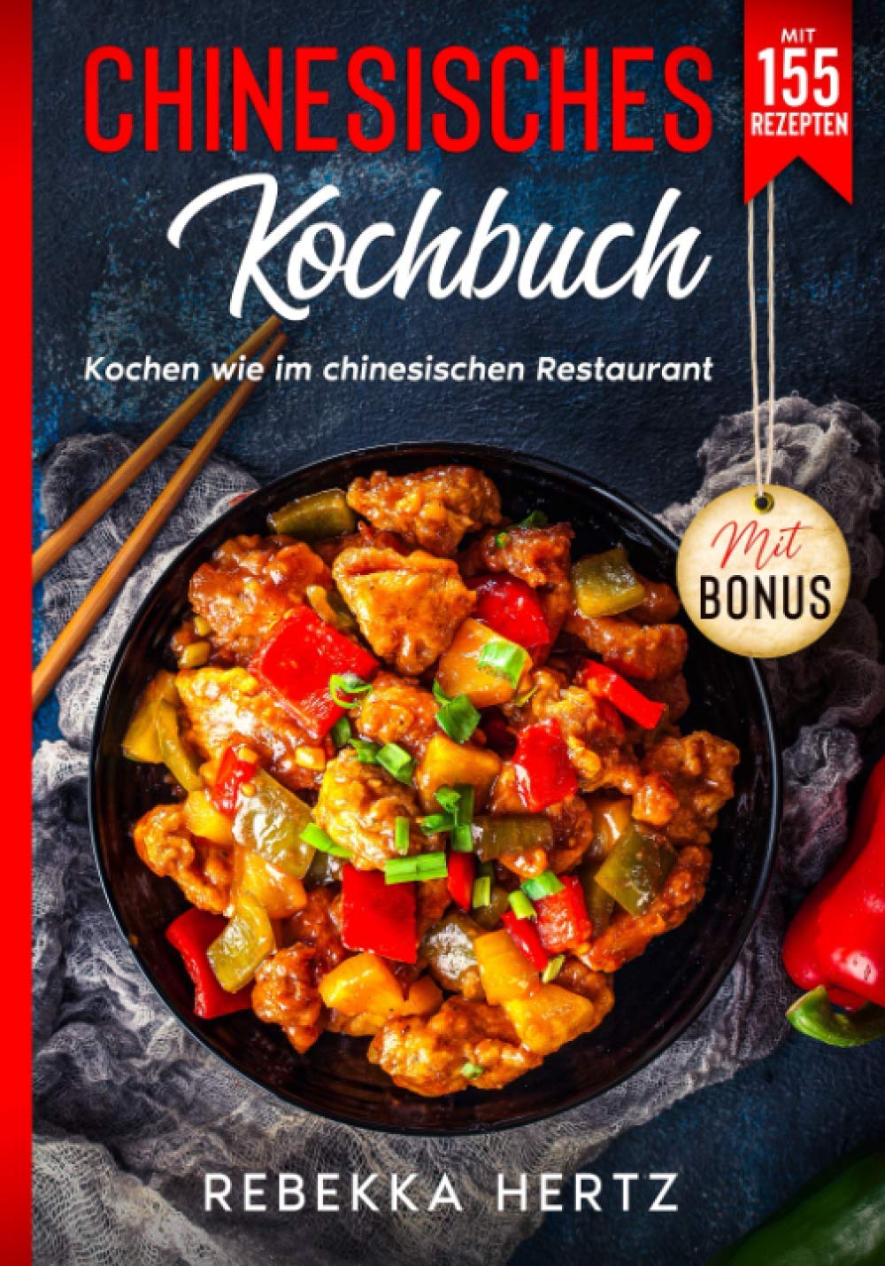 Chinesisches Kochbuch: Kochen wie im chinesischen Restaurant - Mit 155 Rezepten Leisure, Home & Garden