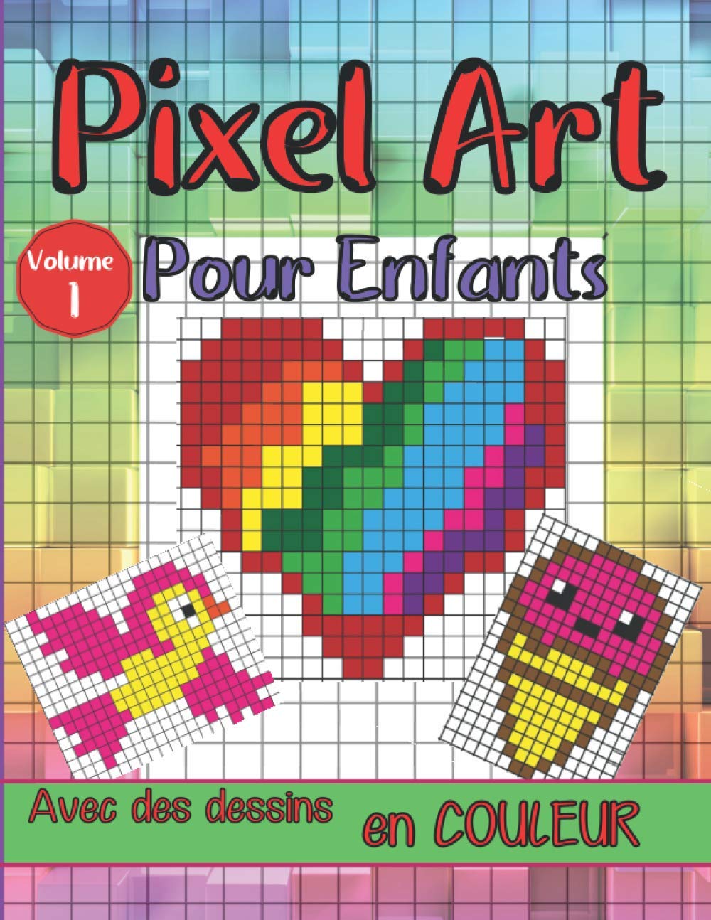 Pixel Art pour Enfants Volume 1 - Avec des dessins en couleur: Pour filles et garçons. Avec 25 dessins en couleur que les enfants vont adorés reproduire. Livre de coloriage avec des dessins pixelisés. book