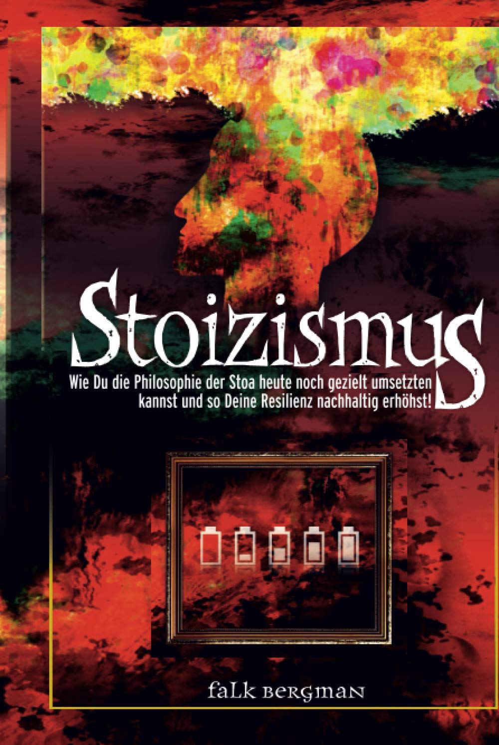 Stoizismus: Wie Du die Philosophie der Stoa heute noch gezielt umsetzten kannst und so deine Resilienz nachhaltig erhöhst! Philosophy