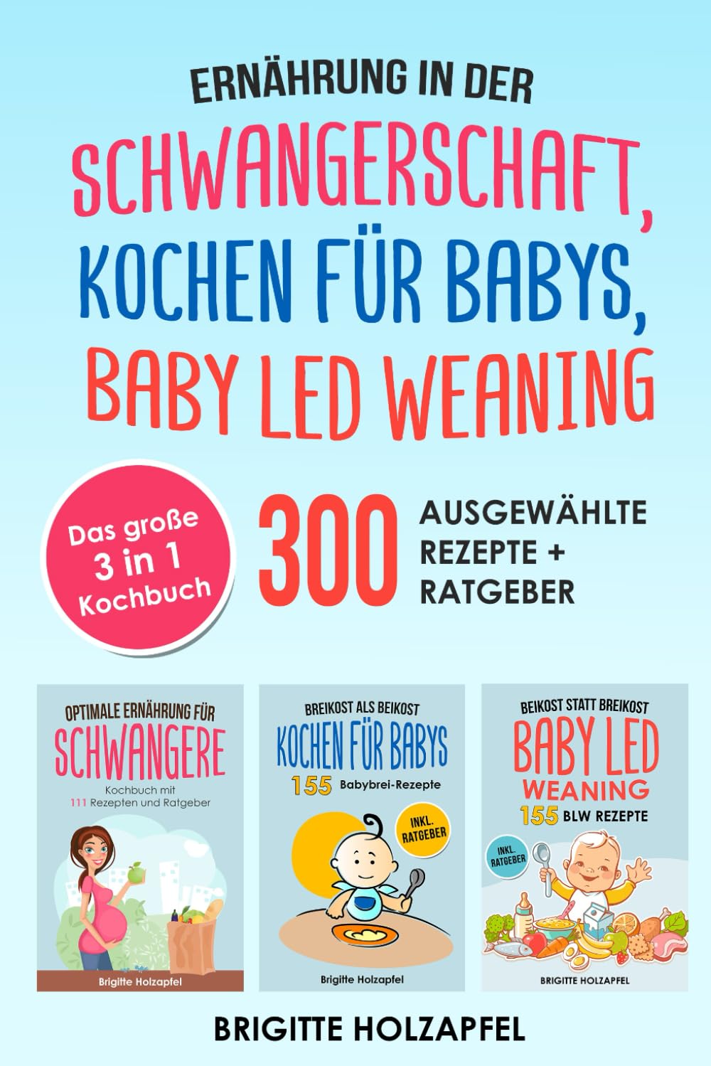 Ernährung in der Schwangerschaft | Kochen für Babys | Baby Led Weaning: 3 in 1 Kochbuch mit 300 ausgewählten Rezepten. Wie du mit dem BLW + breifrei Kochbuch für das Wohl Deines Babys sorgen kannst Medicine