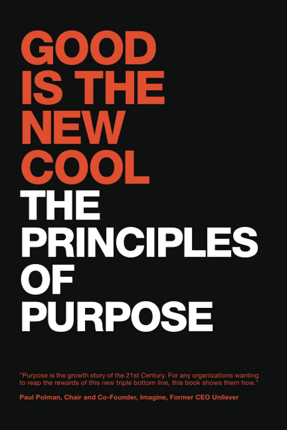 Good Is The New Cool: The Principles Of Purpose Business, Finance & Career