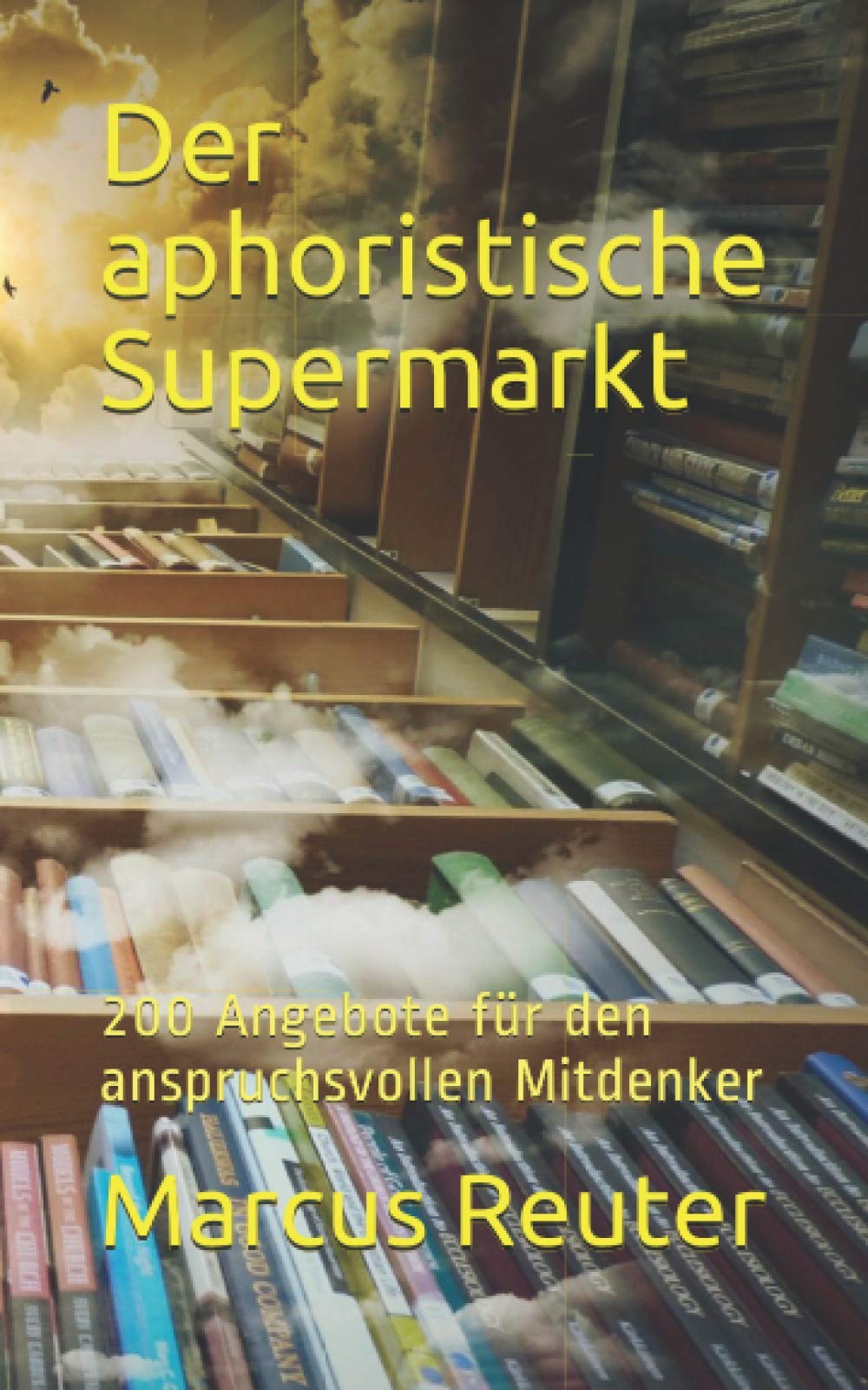 Der aphoristische Supermarkt: 200 Angebote für den anspruchsvollen Mitdenker Philosophy