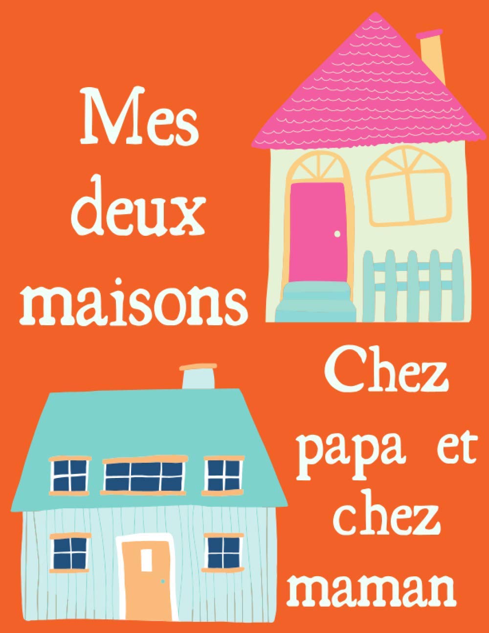 Mes deux maisons: Chez Maman et chez Papa ! Aider votre enfant - A partir de 2 ans - à surmonter votre séparation et à comprendre sa réaction émotive face à votre rupture. Parents & Children