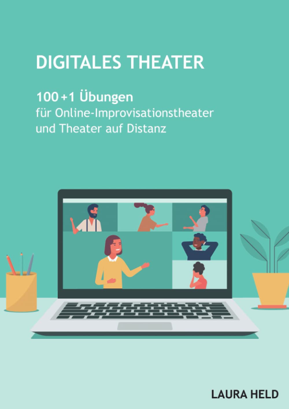 Digitales Theater: 100 + 1 Übungen für Online Improvisationstheater und Theater auf Distanz Film, Art & Culture