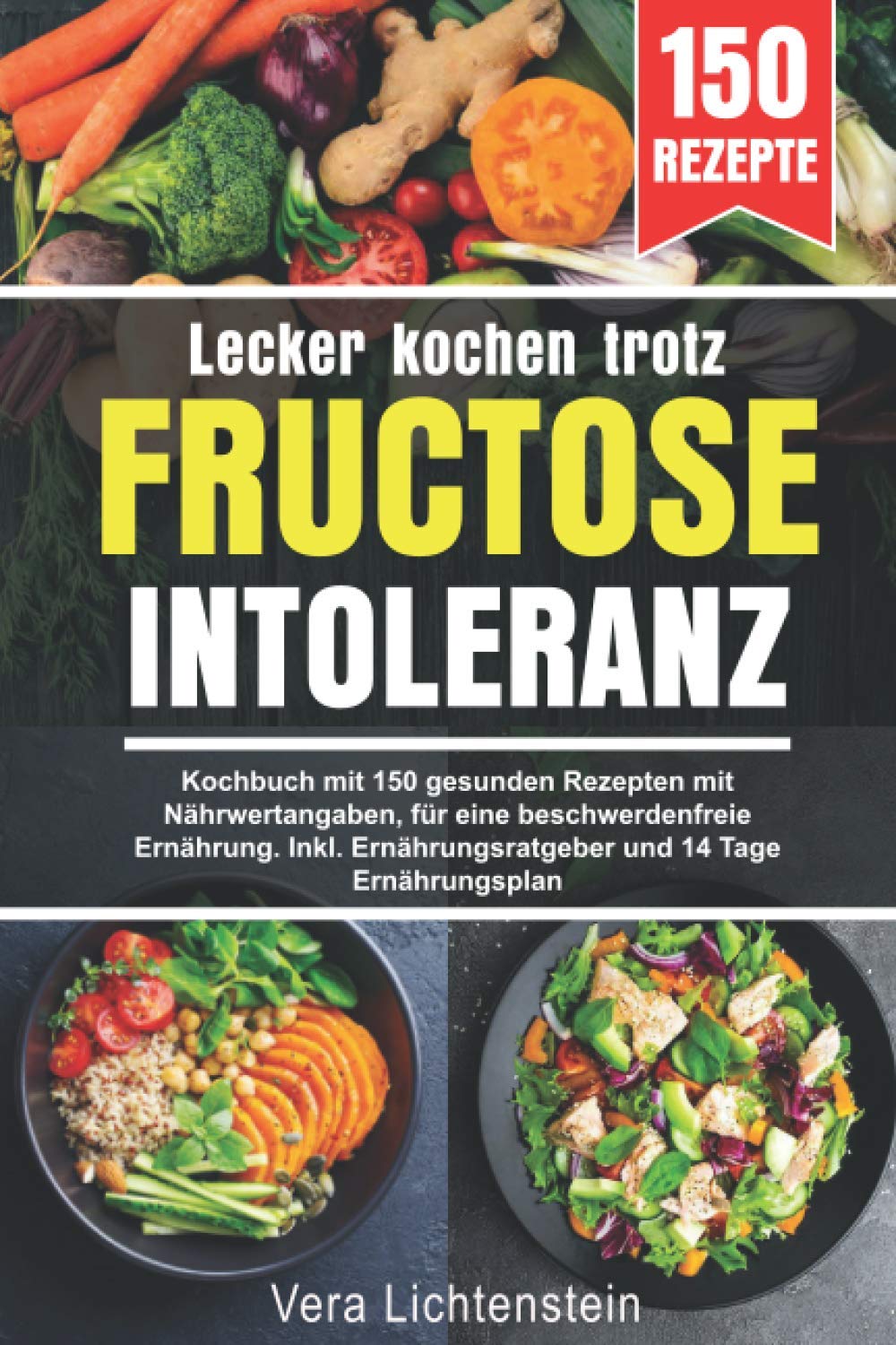 Lecker kochen trotz Fructoseintoleranz: Kochbuch mit 150 gesunden Rezepten mit Nährwertangaben, für eine beschwerdenfreie Ernährung. Inkl. Ernährungsratgeber und 14 Tage Ernährungsplan Health, Nutrition & Fitness