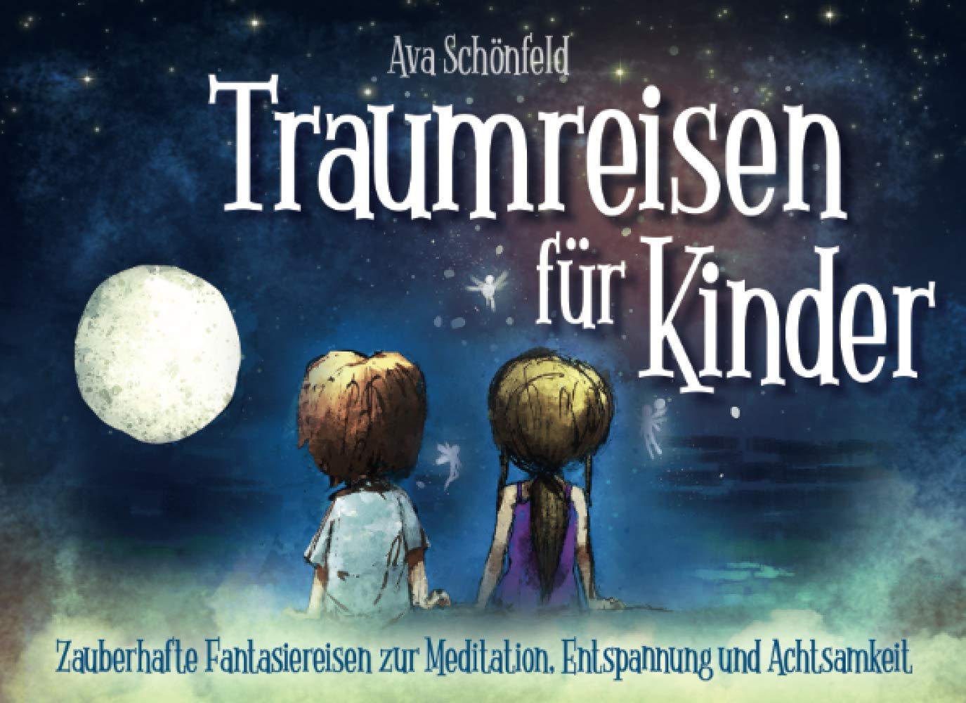 Traumreisen für Kinder: Zauberhafte Fantasiereisen zur Meditation, Entspannung und Achtsamkeit Parents & Children