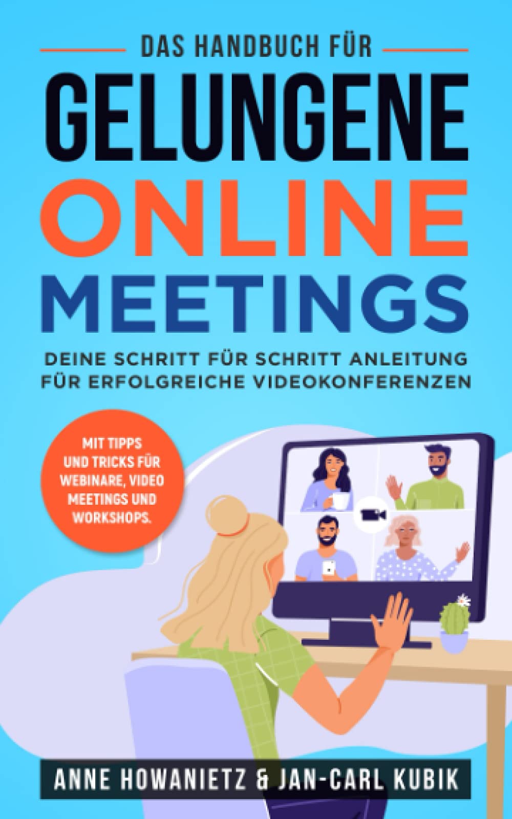 Das Handbuch für gelungene Online Meetings: Deine Schritt für Schritt Anleitung für erfolgreiche Videokonferenzen Business, Finance & Career