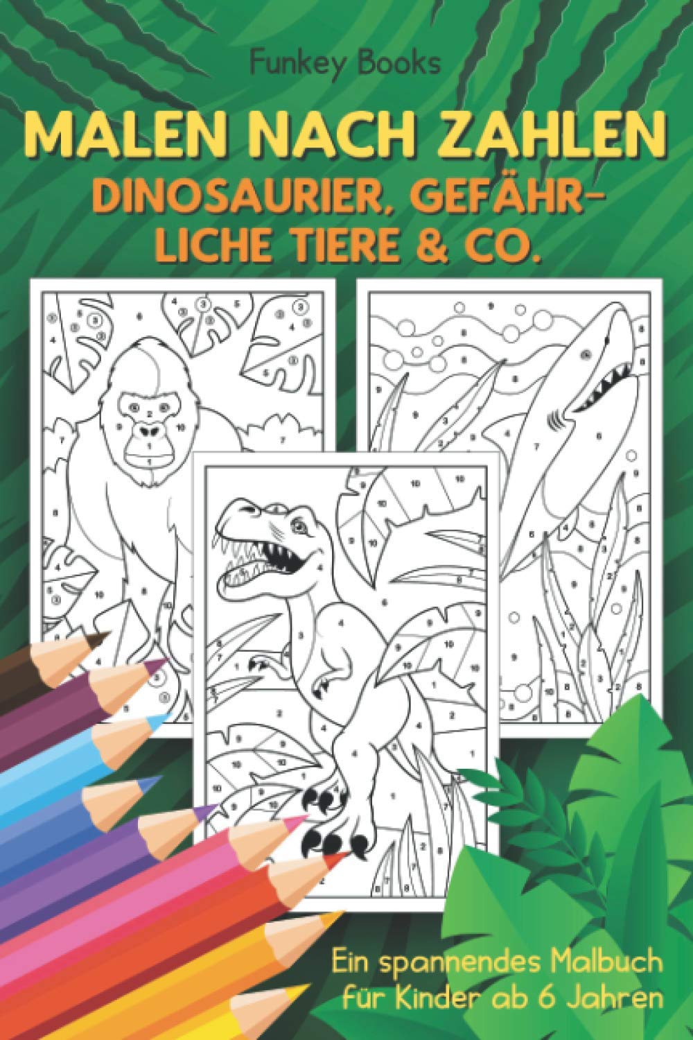 Malen nach Zahlen - Dinosaurier, gefährliche Tiere & Co.: Ein spannendes Malbuch für Kinder ab 6 Jahren Tiptoi & Games