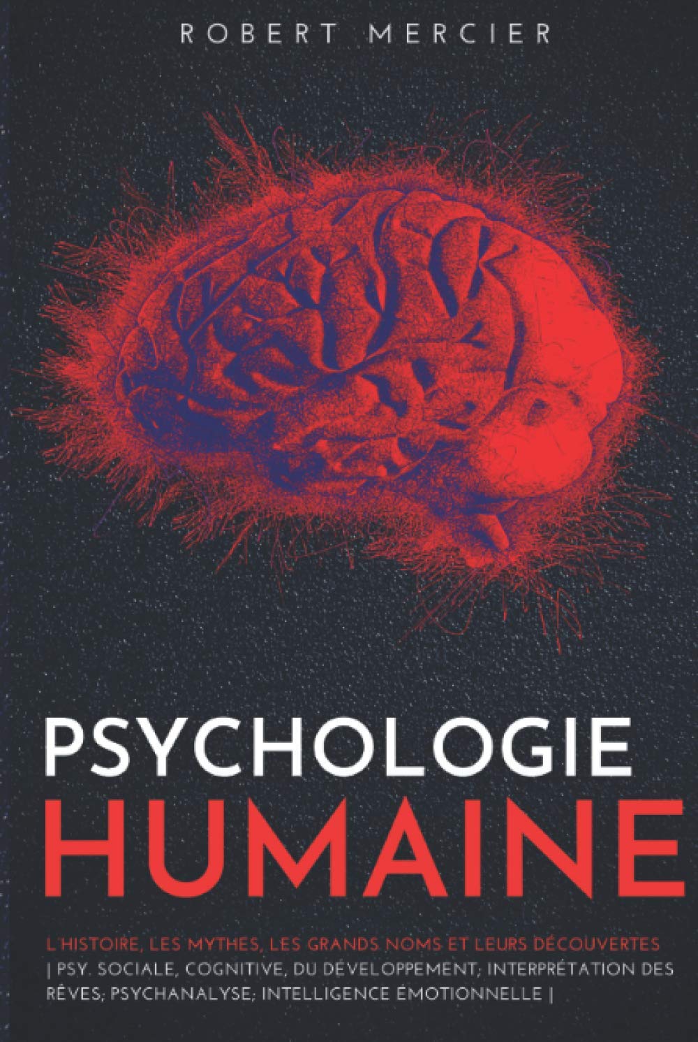 PSYCHOLOGIE HUMAINE: L’histoire, les mythes, les grands noms et leurs découvertes - Psy. sociale, cognitive, du développement; Interprétation des rêves; Psychanalyse; Intelligence émotionnelle Psychology