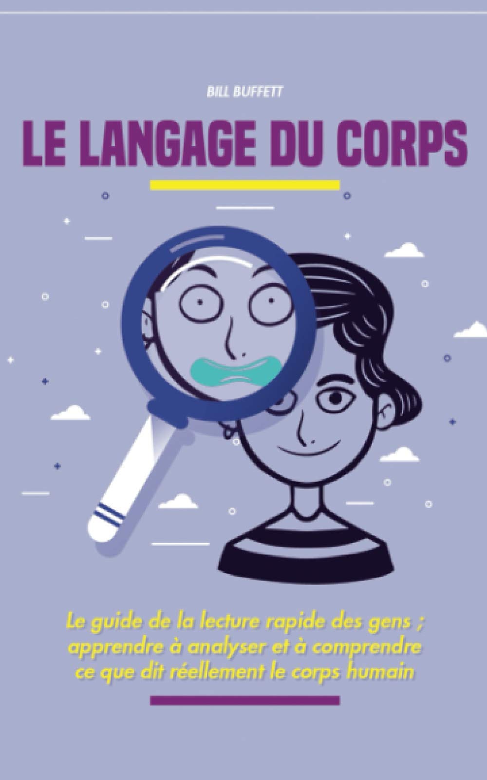 Le langage du corps: Le guide de la lecture rapide des gens ; apprendre à analyser et à comprendre ce que dit réellement le corps humain book