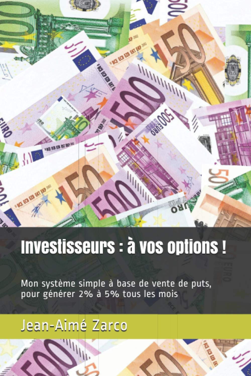 Investisseurs : à vos options !: Mon système simple à base de vente de puts, pour générer 2% à 5% tous les mois Business, Finance & Career