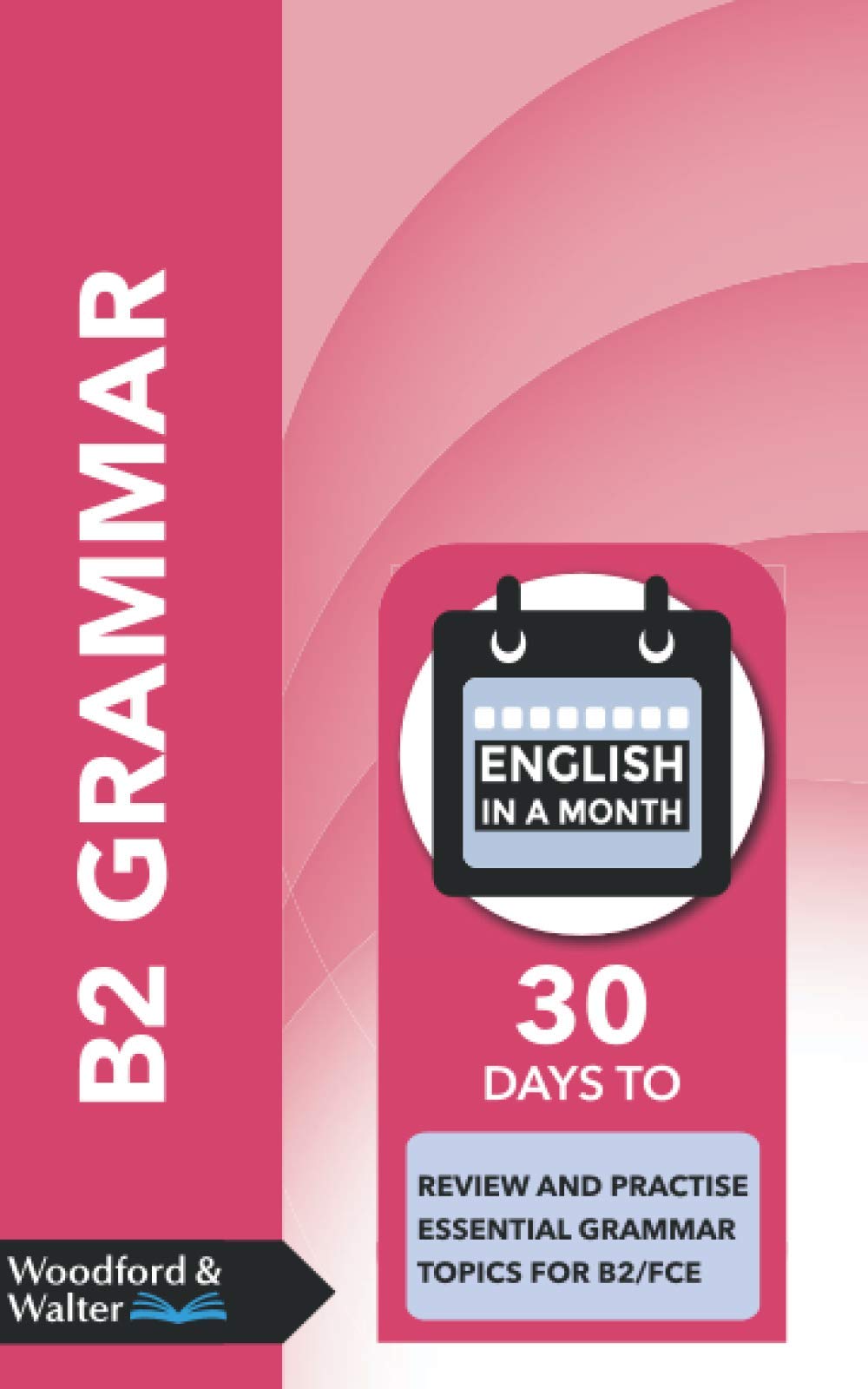 B2 Grammar: 30 days to review and practise essential grammar topics for B2/FCE book