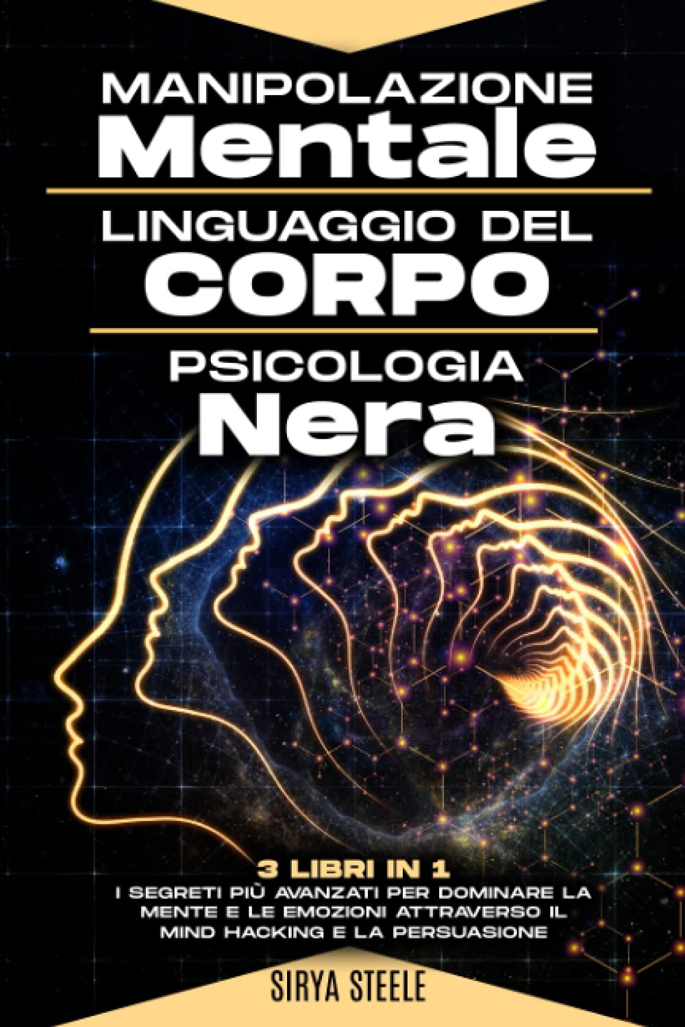 Manipolazione Mentale, Linguaggio del Corpo, Psicologia Nera: I segreti più avanzati per dominare la mente e le emozioni attraverso il Mind Hacking e la Persuasione Lifestyle