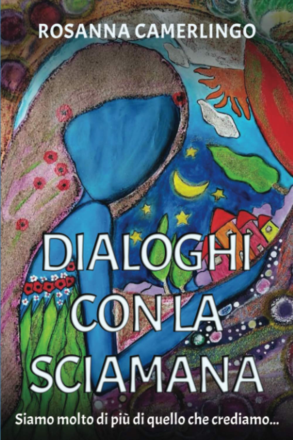 Dialoghi con la Sciamana: Siamo molto di più di quello che crediamo… book