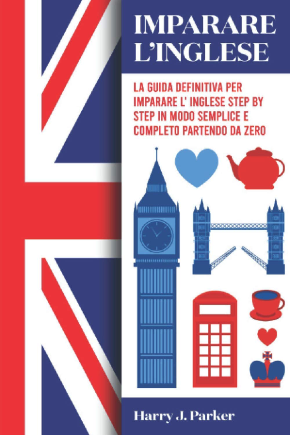 Imparare l'inglese: La guida definitiva per imparare l'inglese step by step in modo semplice e completo partendo da zero book