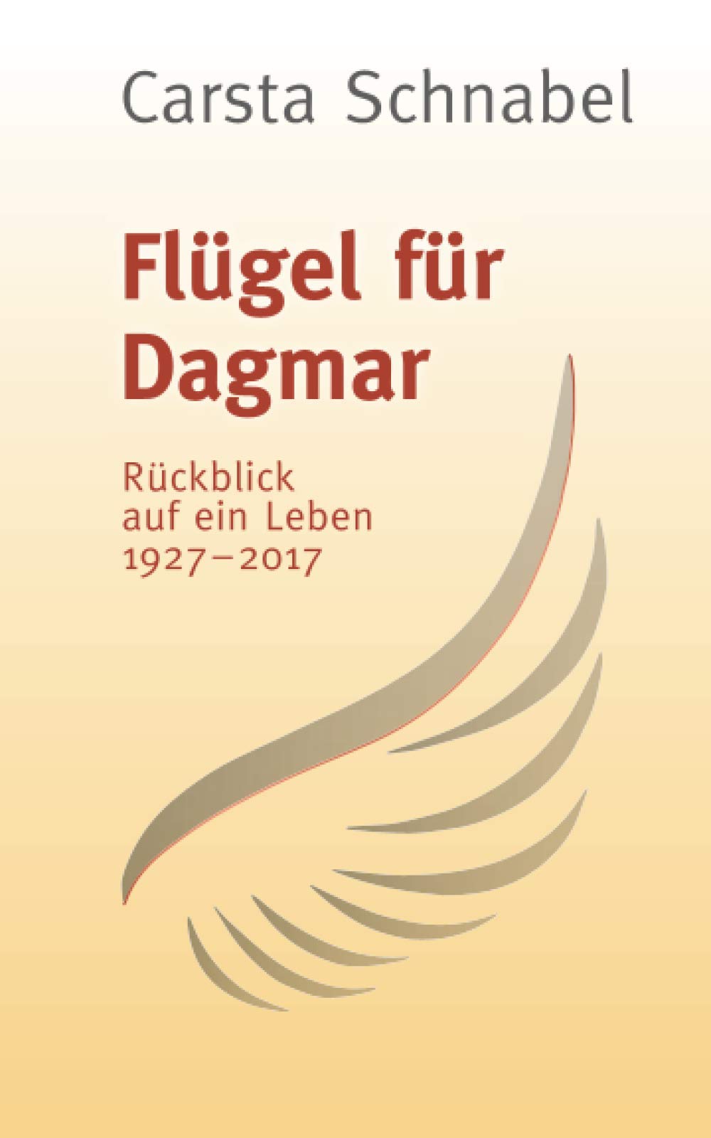 Flügel für Dagmar: Rückblick auf ein Leben 1927 - 2017 book