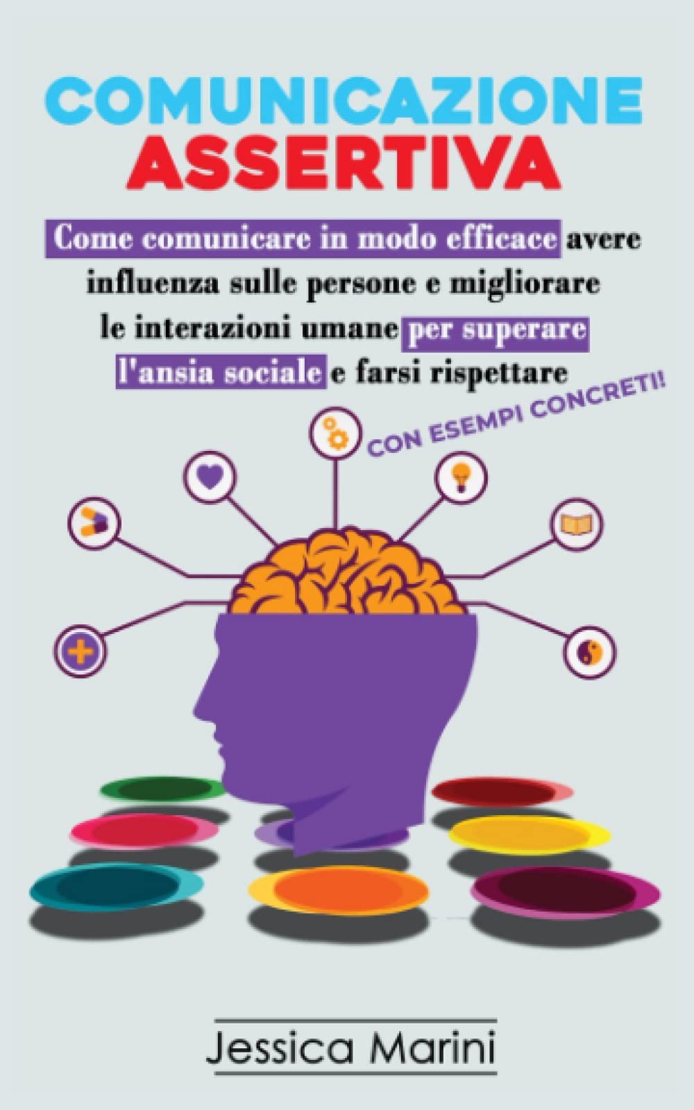 Comunicazione Assertiva: 2 libri in 1 - Come comunicare in modo efficace, avere influenza sulle persone e migliorare le interazioni umane per superare l'ansia sociale e farsi rispettare book