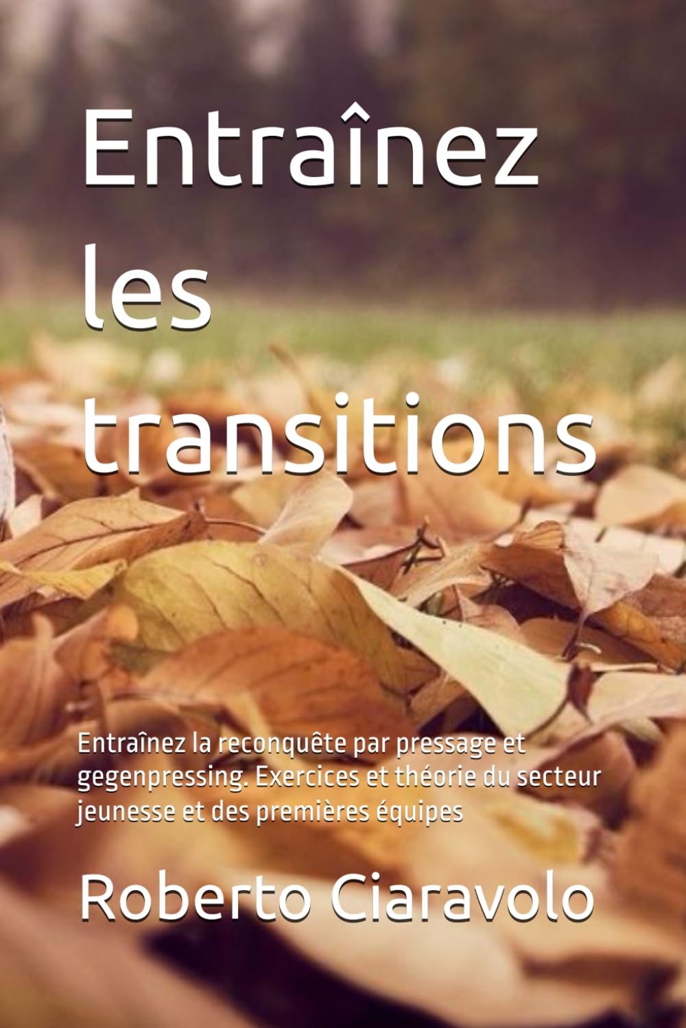Entraînez les transitions: Entraînez la reconquête par pressage et gegenpressing. Exercices et théorie du secteur jeunesse et des premières équipes Leisure & Fun