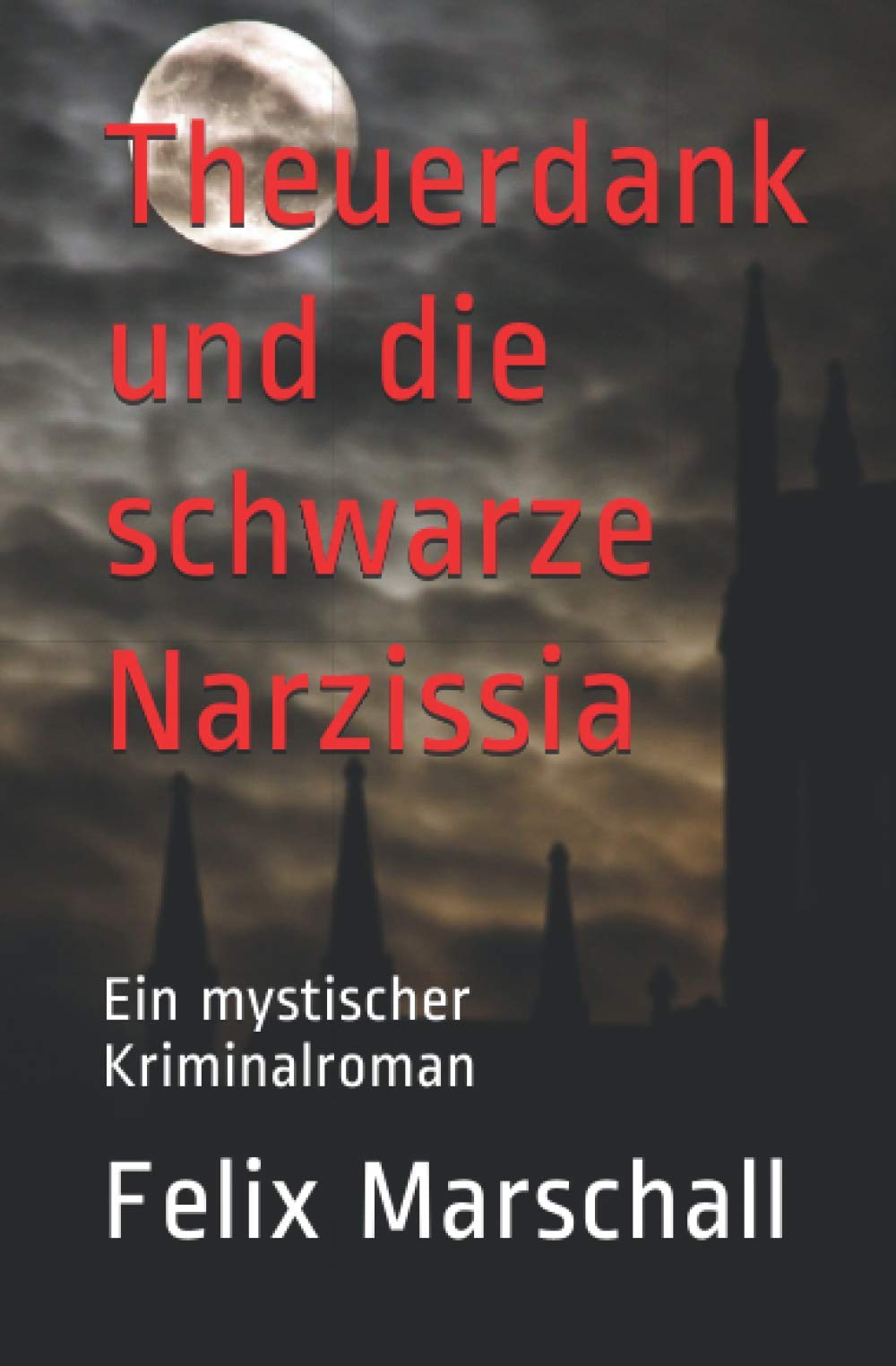 Theuerdank und die schwarze Narzissia: Ein mystischer Kriminalroman Horror & Mystery