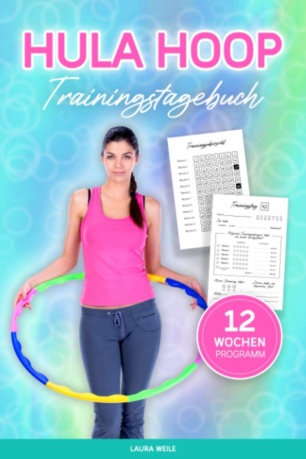 Hula Hoop Trainingstagebuch: Hula Hoop Fitness Buch - Workout Tagebuch Zum Ausfüllen Für Dein Hula Hoop Training Zum Abnehmen - Für Anfänger Und Fortgeschrittene Health, Nutrition & Fitness