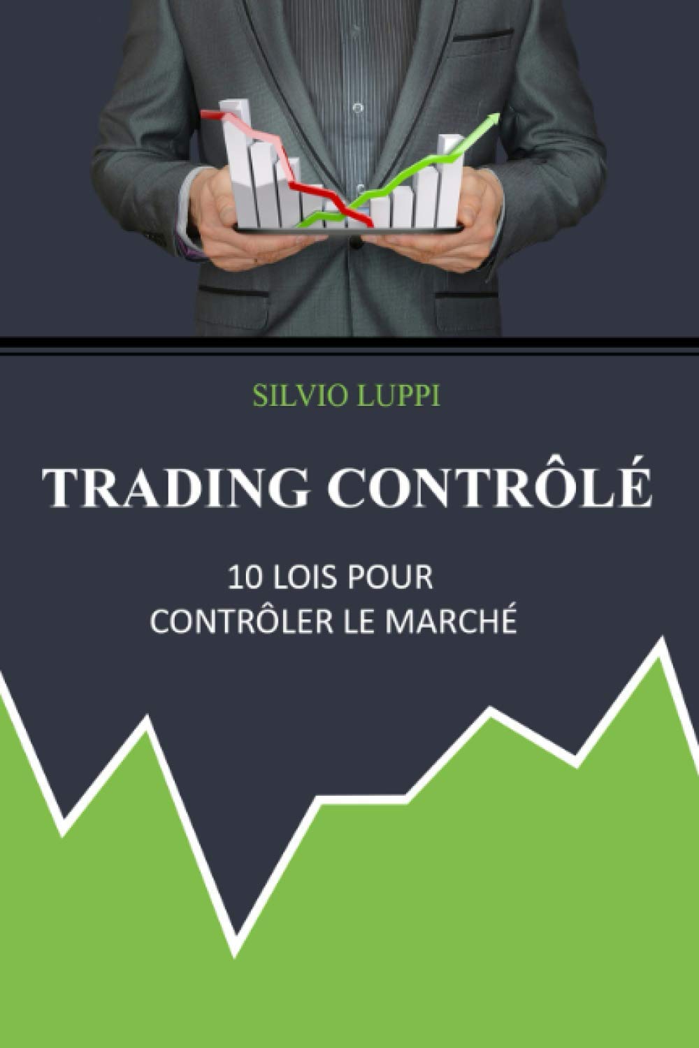 Trading Contrôlé: 10 lois pour contrôler le marché Business & Technology