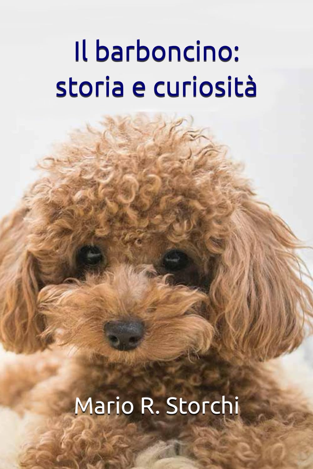 Il barboncino: storia e curiosità: dal gruppo Facebook "Amici dei barboncini nani e toy" book