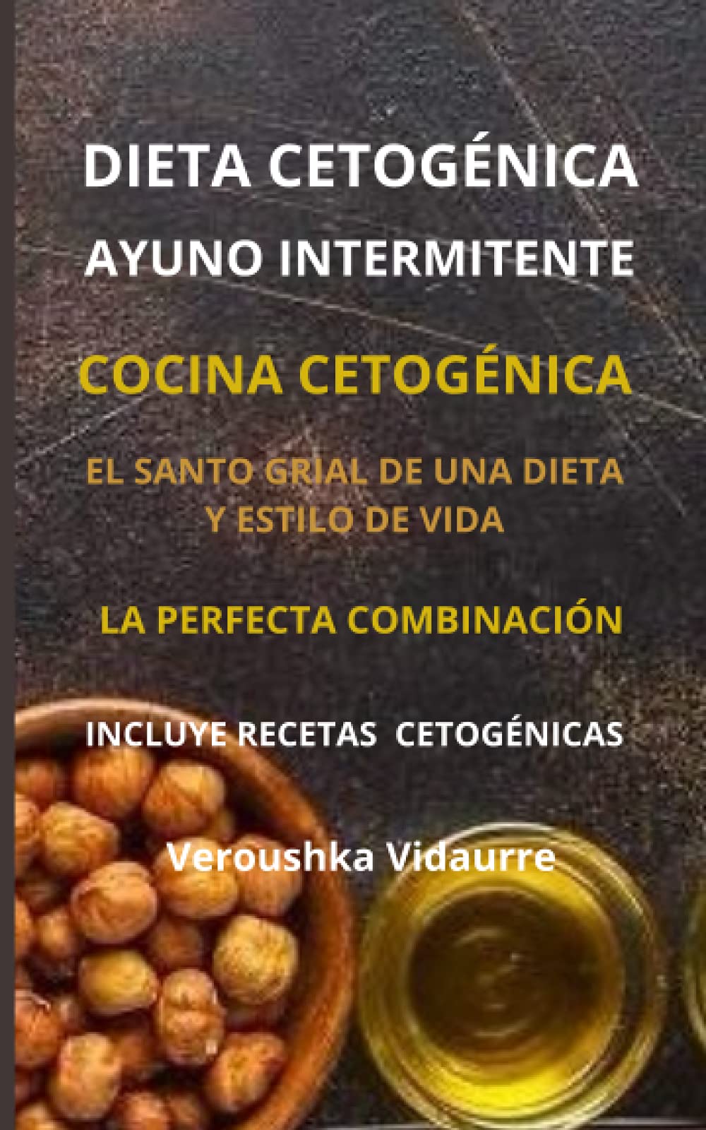 Dieta Cetogénica y Ayuno Intermitente: El Santo Grial de una Dieta y Estilo de Vida La Perfecta Combinación Incluye Recetas Cetogénicas Health, Nutrition & Fitness