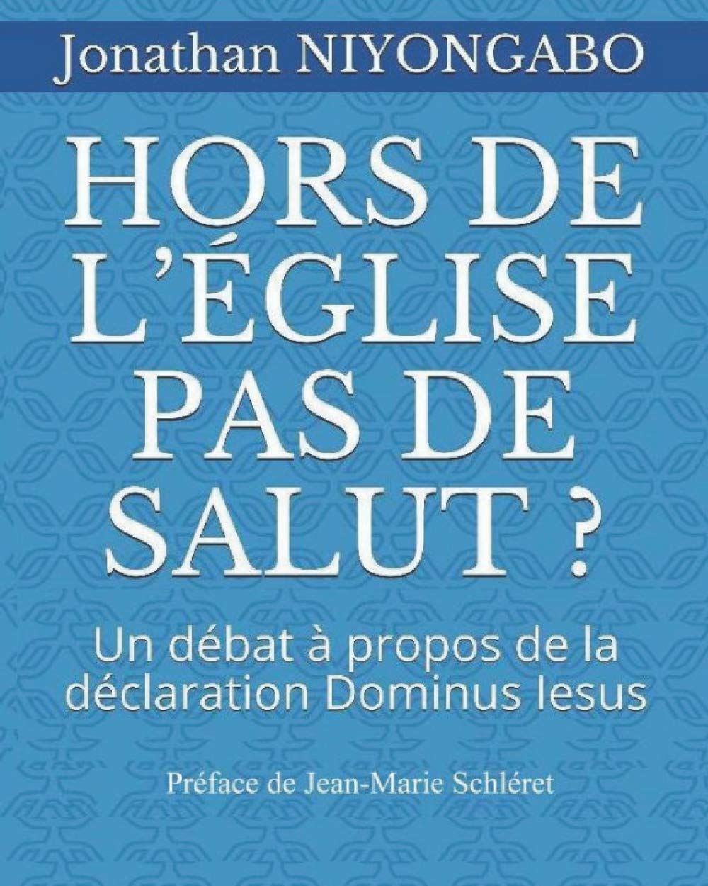 HORS DE L’ÉGLISE PAS DE SALUT ?: Un débat à propos de la déclaration Dominus Iesus book