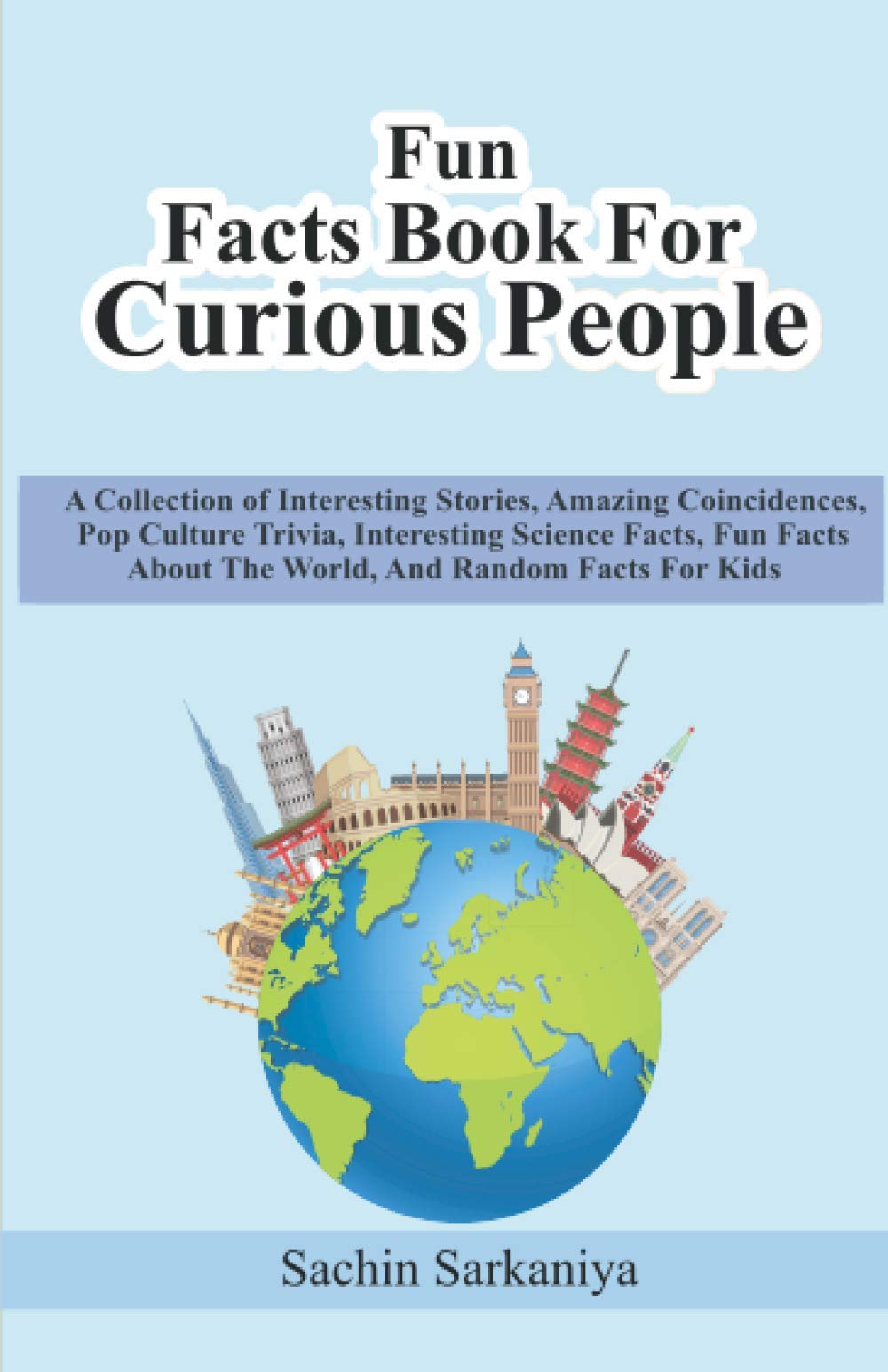 Fun Facts Book: A Collection of Interesting Stories, Amazing Coincidences, Pop Culture Trivia, Interesting Science Facts, Fun Facts About The World, And Random Facts For Kids book