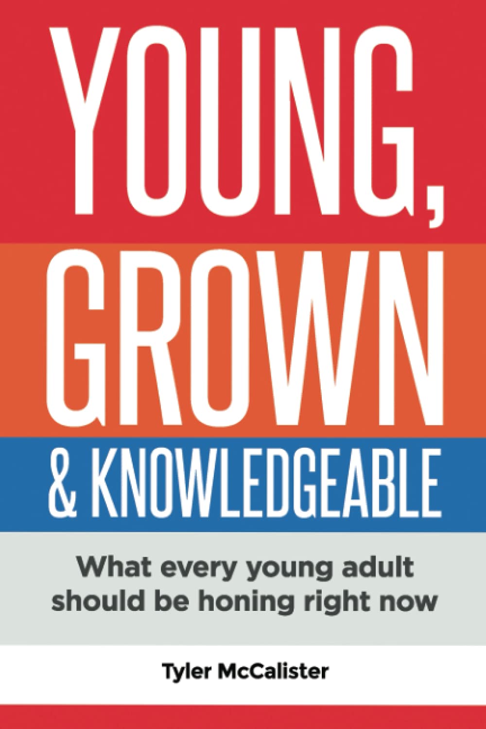 Young, Grown & Knowledgeable: What every young adult should be honing right now Business, Finance & Career