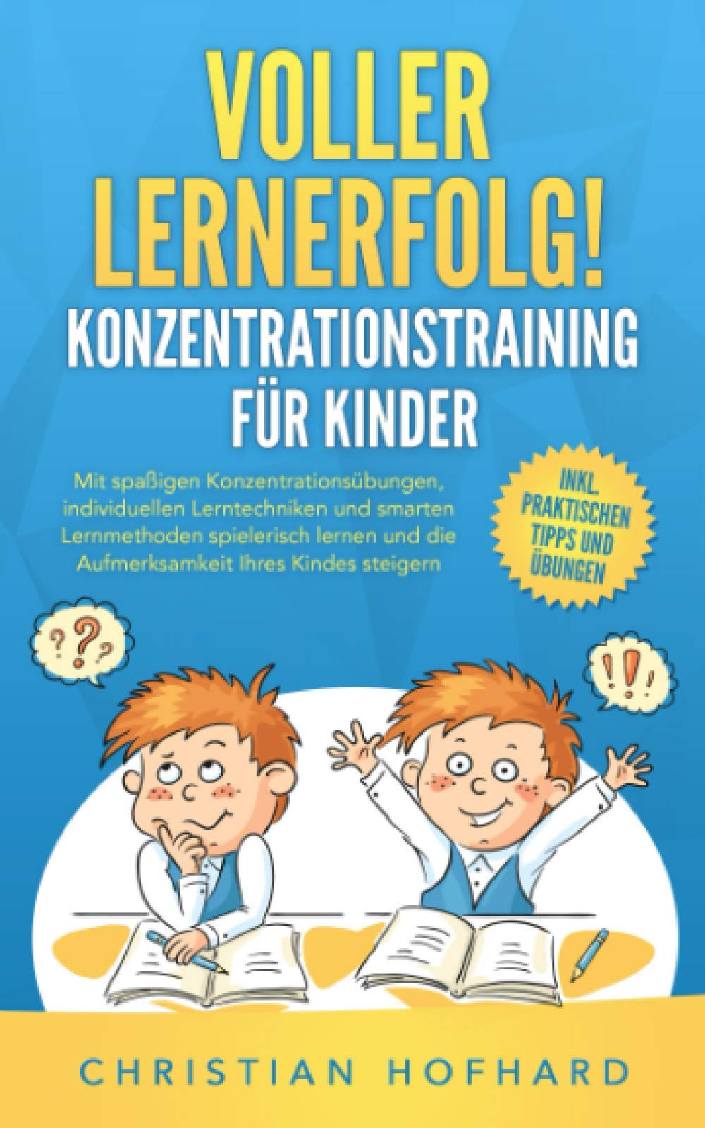 Voller Lernerfolg! KONZENTRATIONSTRAINING FÜR KINDER: Mit spaßigen Konzentrationsübungen und smarten Lerntechniken und Lernmethoden spielerisch lernen und die Konzentration Ihres Kindes fördern Sports Books