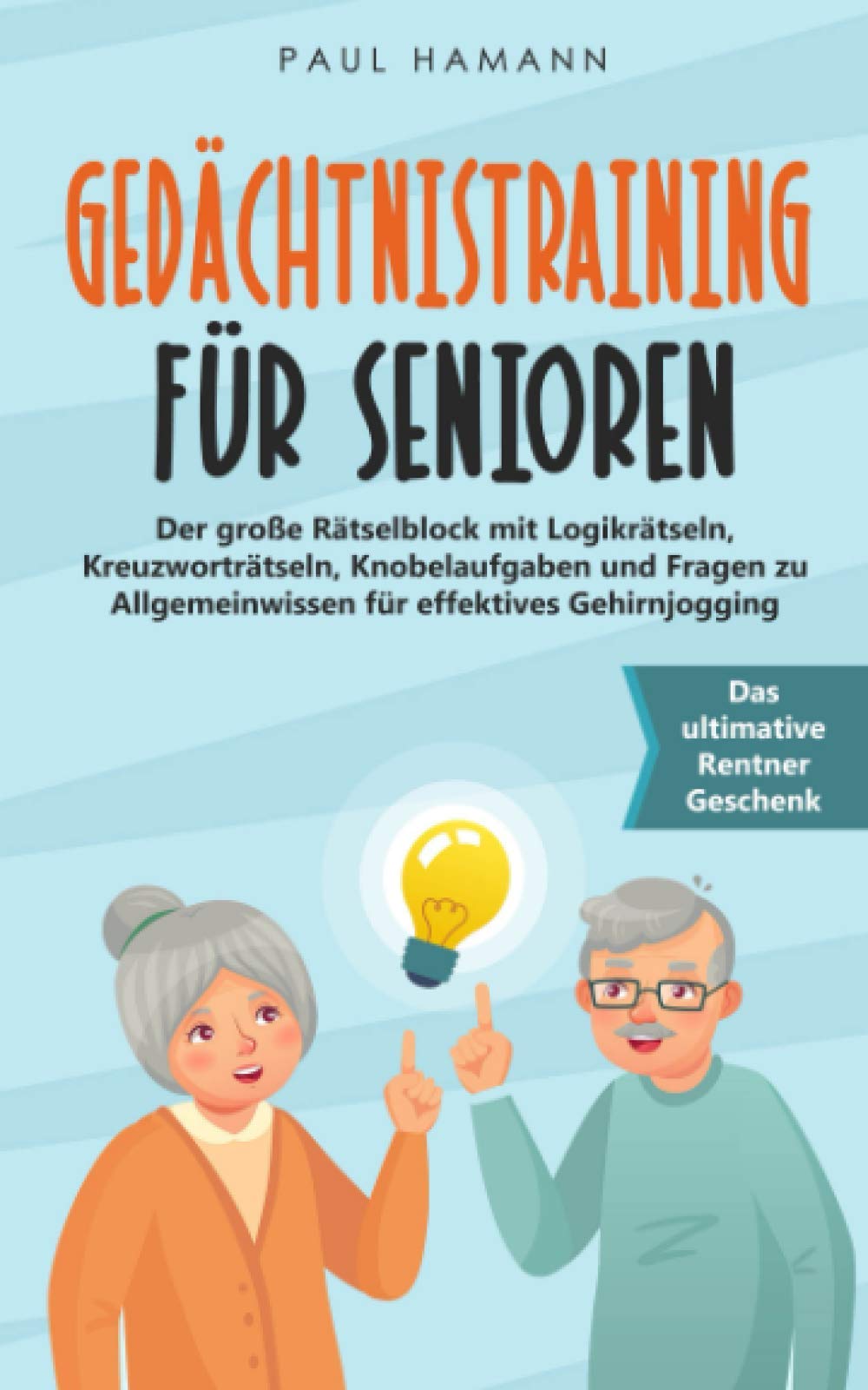 Gedächtnistraining für Senioren: Das ultimative Rentner Geschenk. Der große Rätselblock mit Logikrätseln, Kreuzworträtseln, Knobelaufgaben und Fragen zu Allgemeinwissen für effektives Gehirnjogging Social Sciences