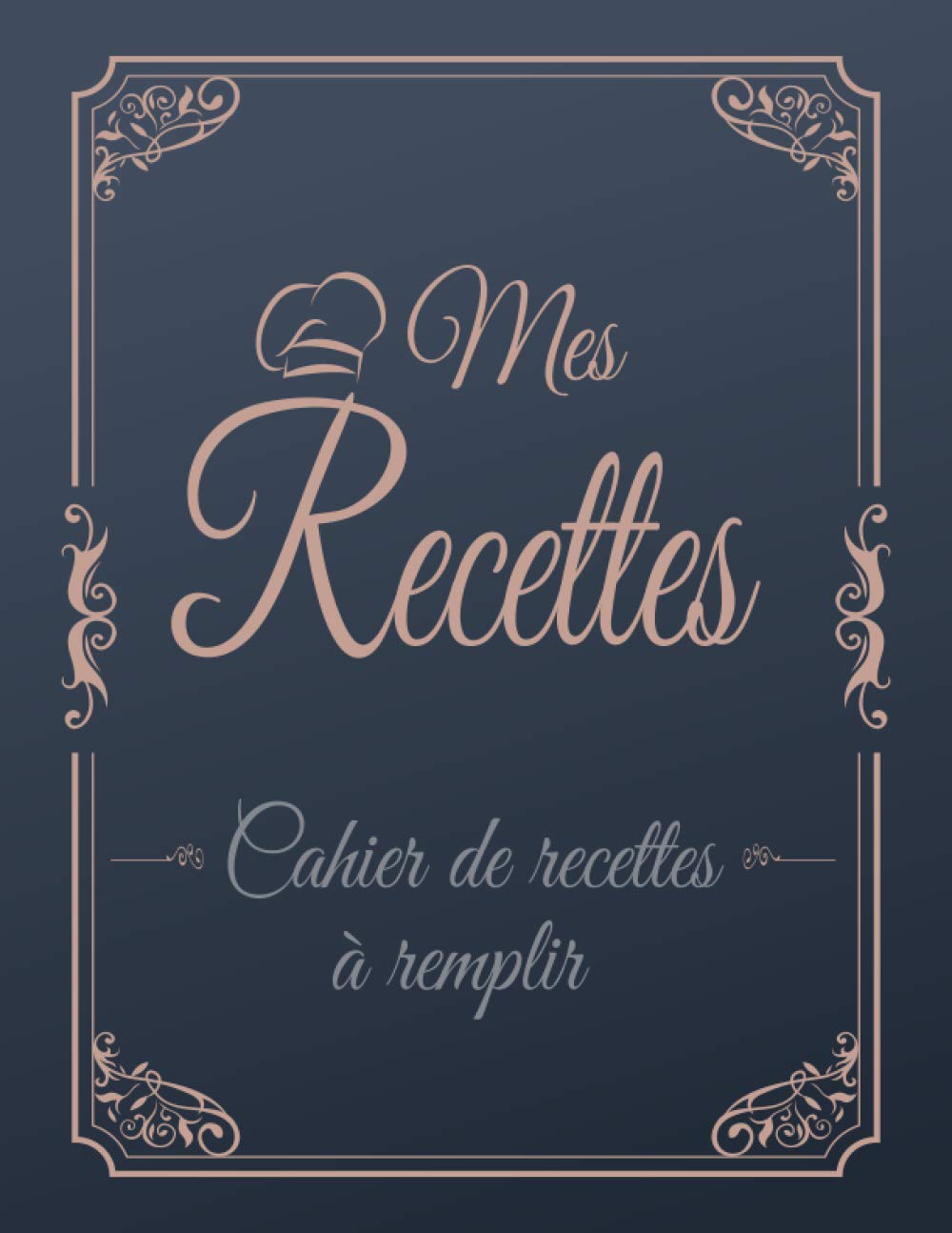 Mes Recettes: Cahier de recette à remplir : Livre de recettes à remplir soi-même - 120 fiche recette cuisine à remplir mes recettes préférées- carnet ... recette XXL - mon livre de recette a remplir Cooking & Enjoying