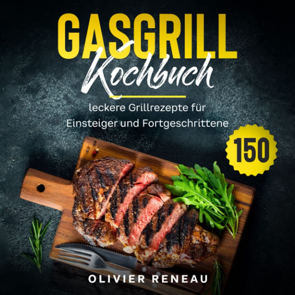 Gasgrill Kochbuch: 150 leckere Grillrezepte für Einsteiger und Fortgeschrittene Contemporary literature Books