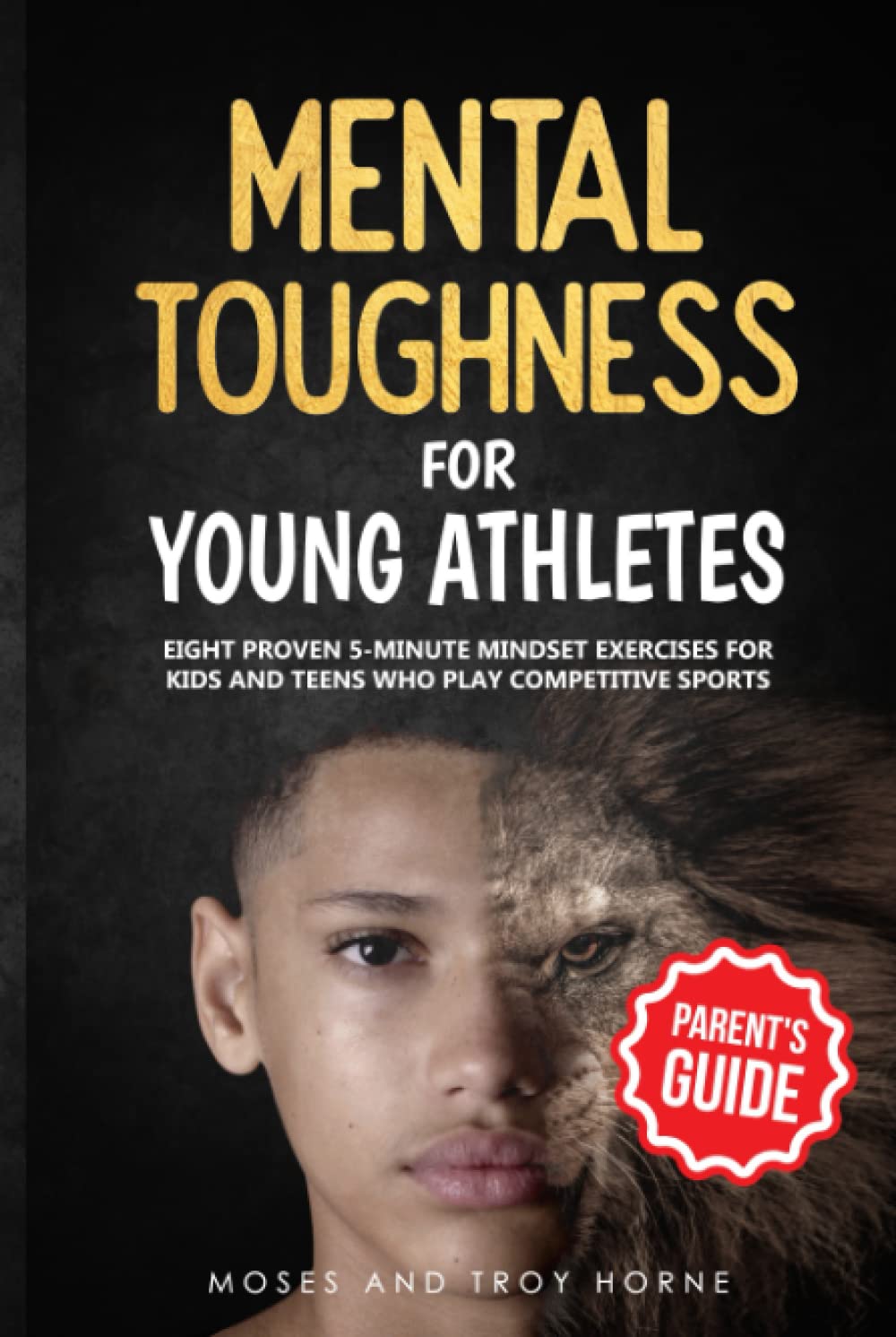 Mental Toughness For Young Athletes (Parent's Guide): Eight Proven 5-Minute Mindset Exercises For Kids And Teens Who Play Competitive Sports Leisure & Fun