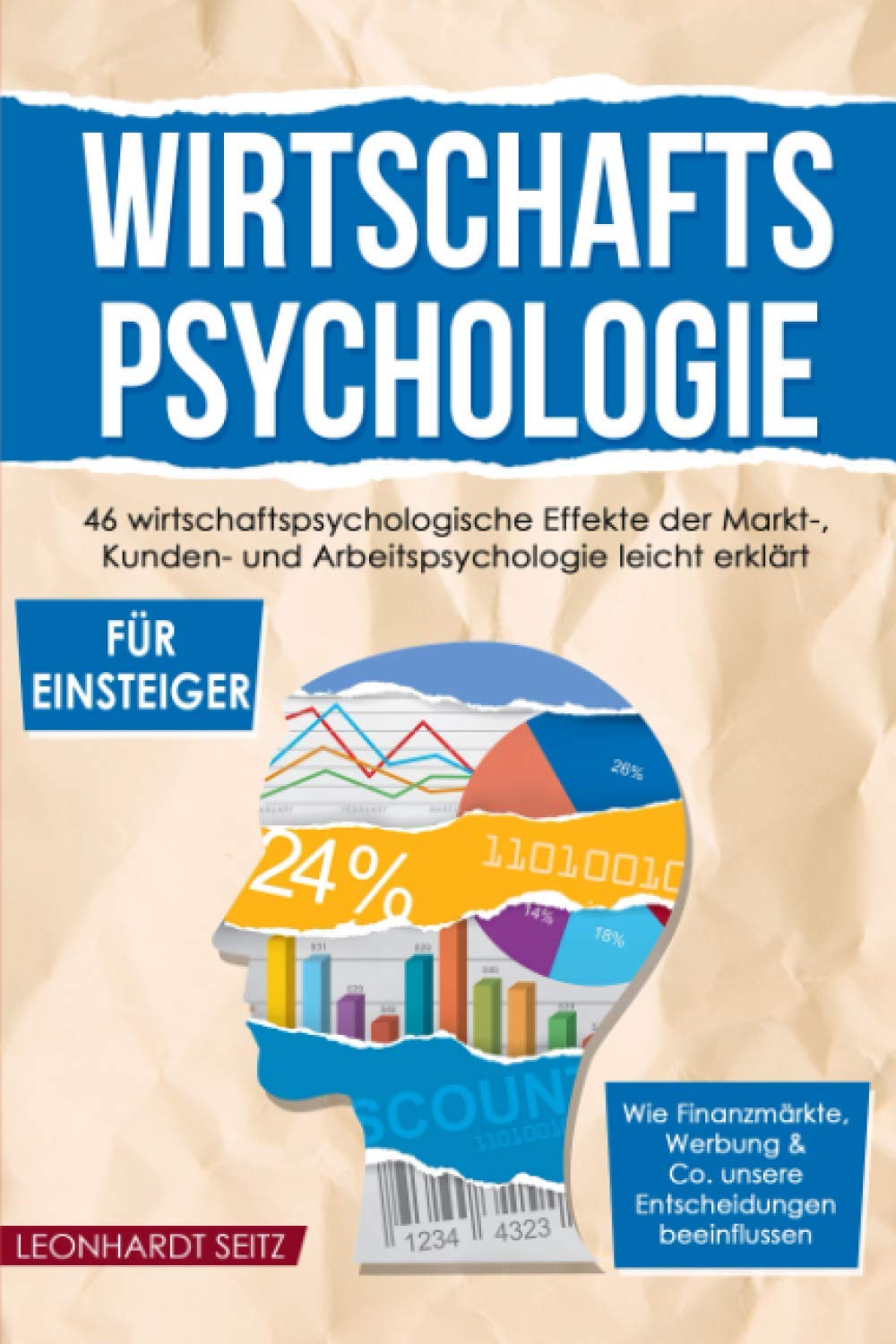 Wirtschaftspsychologie für Einsteiger: 46 wirtschaftspsychologische Effekte der Markt-, Kunden- und Arbeitspsychologie leicht erklärt. Wie ... & Co. unsere Entscheidungen beeinflussen. Business, Finance & Career